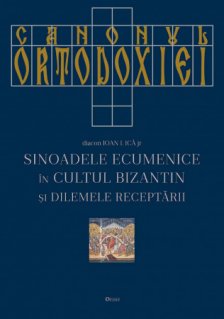 Canonul Ortodoxiei: Sinoadele Ecumenice in cultul bizantin si dilemele receptarii - Carti.Crestinortodox.ro