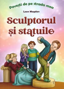 Povesti de pe strada mea - Sculptorul si statuile - Carti.Crestinortodox.ro