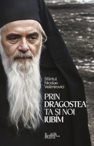 Prin dragostea Ta si noi iubim. 500 de cugetari despre credinta, dragoste si nadejde - Carti.Crestinortodox.ro