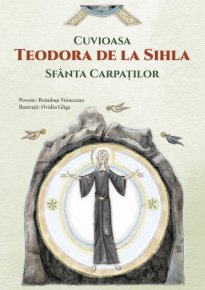 Cuvioasa Teodora de la Sihla, Sfanta Carpatilor - Carti.Crestinortodox.ro