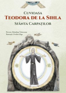 Cuvioasa Teodora de la Sihla, Sfanta Carpatilor - Carti.Crestinortodox.ro