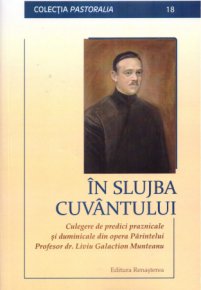 In slujba cuvantului. Culegere de predici praznicale si duminicale din opera Parintelui Profesor dr. Liviu Galaction Munteanu - Carti.Crestinortodox.ro