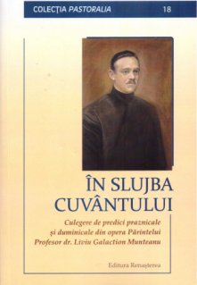 In slujba cuvantului. Culegere de predici praznicale si duminicale din opera Parintelui Profesor dr. Liviu Galaction Munteanu - Carti.Crestinortodox.ro