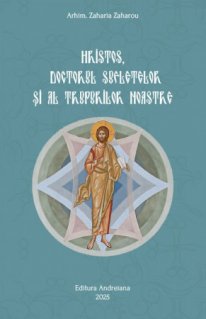 Hristos, doctorul sufletelor si al trupurilor noastre - Carti.Crestinortodox.ro