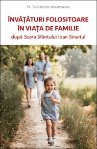 Invataturi folositoare in viata de familie dupa Scara Sfantului Ioan Sinaitul - Carti.Crestinortodox.ro