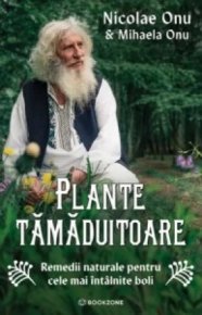 Plante tamaduitoare. Remedii naturale pentru cele mai intalnite boli - Carti.Crestinortodox.ro