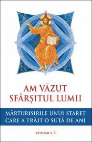 Am vazut sfarsitul lumii. Marturisirile unui staret care a trait o suta de ani - vol. 2 - Carti.Crestinortodox.ro
