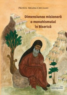 Dimensiunea misionara a monahismului in Biserica - Carti.Crestinortodox.ro