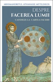 Despre facerea lumii. Cateheze la Cartea Facerii - Carti.Crestinortodox.ro