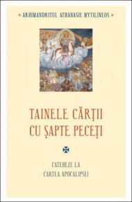 Tainele cartii cu sapte peceti. Cateheze la Cartea Apocalipsei - ed. 2 - Carti.Crestinortodox.ro