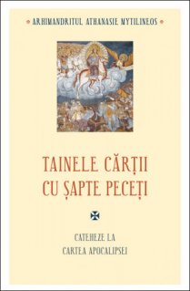 Tainele cartii cu sapte peceti. Cateheze la Cartea Apocalipsei - ed. 2 - Carti.Crestinortodox.ro