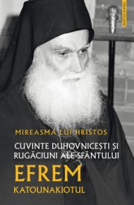 Mireasma lui Hristos. Cuvinte duhovnicesti si rugaciuni ale Sfantului Efrem Katounakiotul - Carti.Crestinortodox.ro
