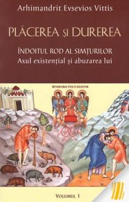 Placerea si durerea. Indoitul rod al simturilor. Axul existential si abuzarea lui. Vol. 1 - Carti.Crestinortodox.ro