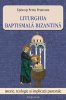 Liturghia baptismala bizantina. Istorie, teologie si implicatii pastorale