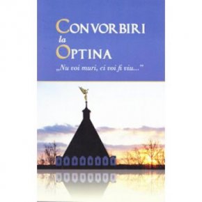 Convorbiri la Optina. Nu voi muri, ci voi fi viu - Carti.Crestinortodox.ro