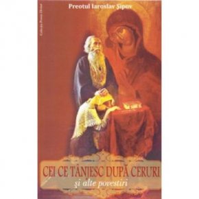 Cei ce tanjesc dupa ceruri si alte povestiri - Carti.Crestinortodox.ro