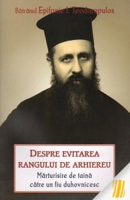 Despre evitarea rangului de arhiereu. Marturisire de taina catre un fiu duhovnicesc - Carti.Crestinortodox.ro