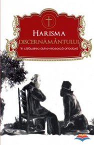 Harisma discernamantului in calauzirea duhovniceasca ortodoxa - Carti.Crestinortodox.ro