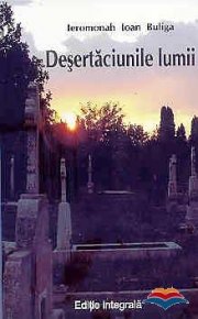 Desertaciunile lumii. Editie integrala - Carti.Crestinortodox.ro