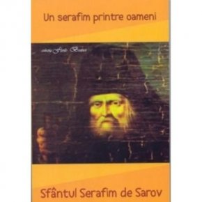 Sfantul Serafim de Sarov - Un serafim printre oameni - Carti.Crestinortodox.ro