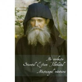 Ne vorbeste Staretul Efrem Filotheitul. Mestesugul mantuirii - Carti.Crestinortodox.ro