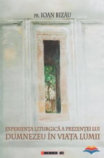 Experienta liturgica a prezentei lui Dumnezeu in viata lumii - Carti.Crestinortodox.ro