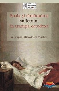 Boala si tamaduirea sufletului in traditia ortodoxa - Carti.Crestinortodox.ro