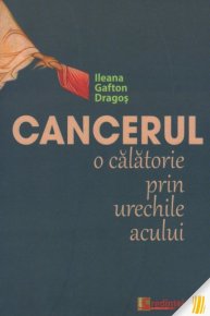 Cancerul: o calatorie prin urechile acului - Carti.Crestinortodox.ro