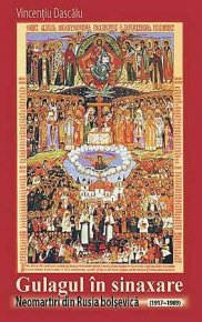 Gulagul in Sinaxare. Neomartiri din Rusia bolsevica (1917-1989) - Carti.Crestinortodox.ro
