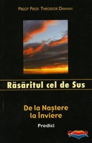 Rasaritul cel de sus. De la Nastere la Inviere. Predici - Carti.Crestinortodox.ro