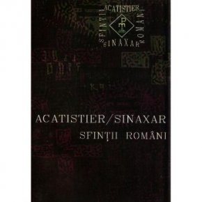 Acatistier - Sinaxar. Sfintii romani - Carti.Crestinortodox.ro