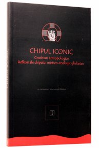 Chipul iconic. Crochiuri antropologice. Reflexii ale chipului mistico-teologic ghelasian. Vol. 2 - Carti.Crestinortodox.ro