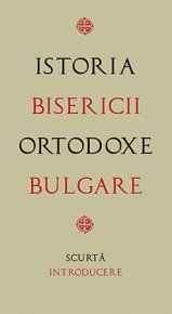 Istoria Bisericii Ortodoxe Bulgare - scurta introducere - Carti.Crestinortodox.ro