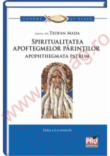 Spiritualitatea apoftegmelor parintilor apophthegmata patrum - Carti.Crestinortodox.ro